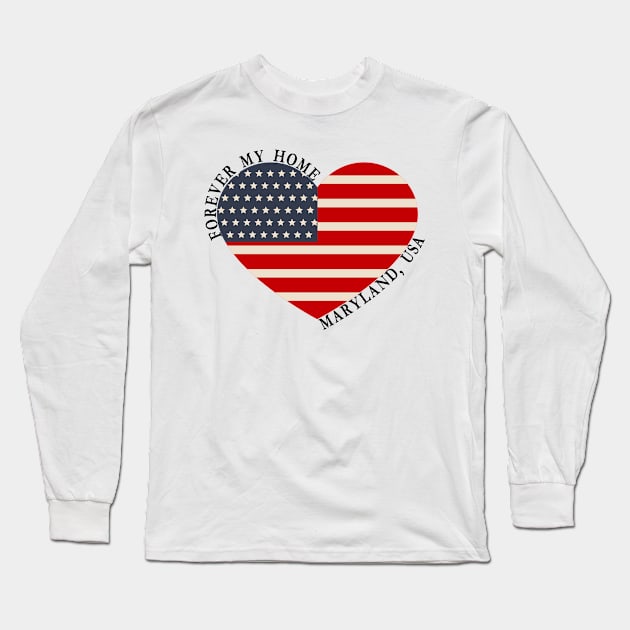 Forever My Home - Maryland,USA Long Sleeve T-Shirt by StarsDesigns